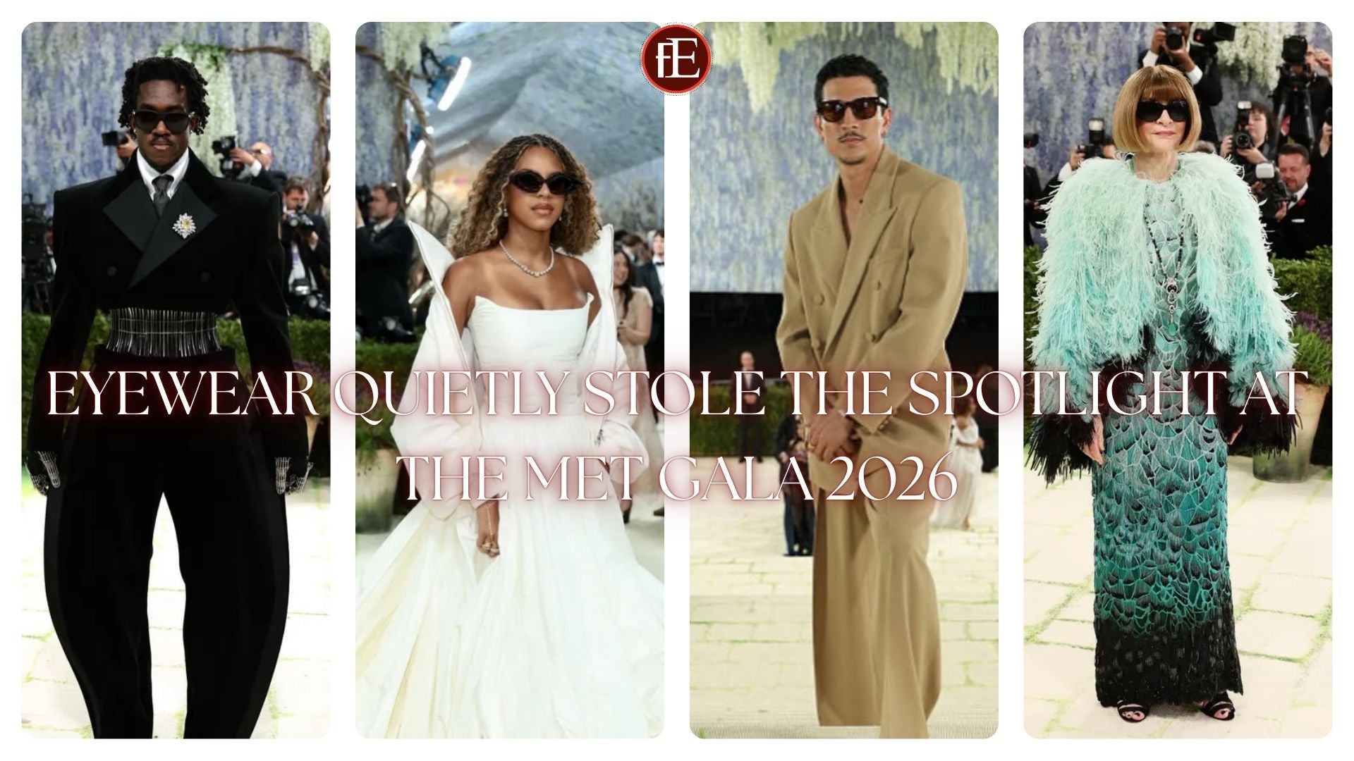 EYEWEAR QUIETLY STOLE THE SPOTLIGHT AT THE MET GALA 2026